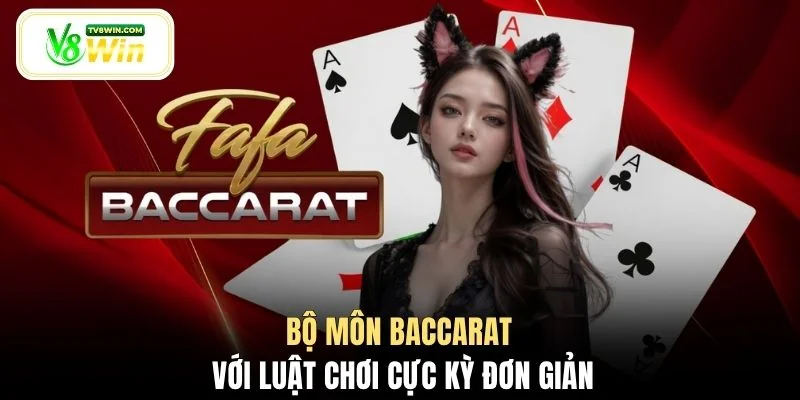 Bộ môn Baccarat với luật chơi cực kỳ đơn giản