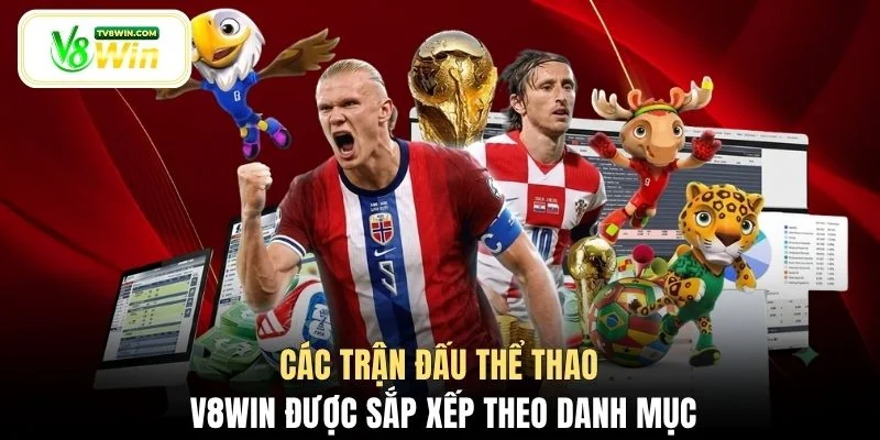 Các trận đấu thể thao V8WIN được sắp xếp theo danh mục