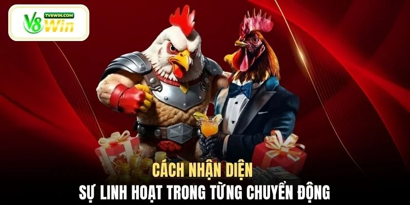 Cách nhận diện sự linh hoạt trong từng chuyển động