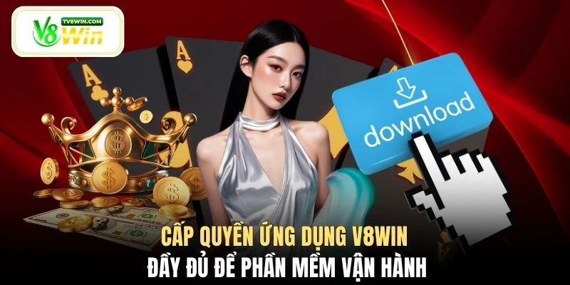 Cấp quyền ứng dụng V8WIN đầy đủ để phần mềm vận hành