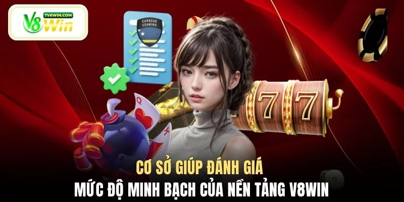 Cơ sở giúp đánh giá mức độ minh bạch của nền tảng V8WIN