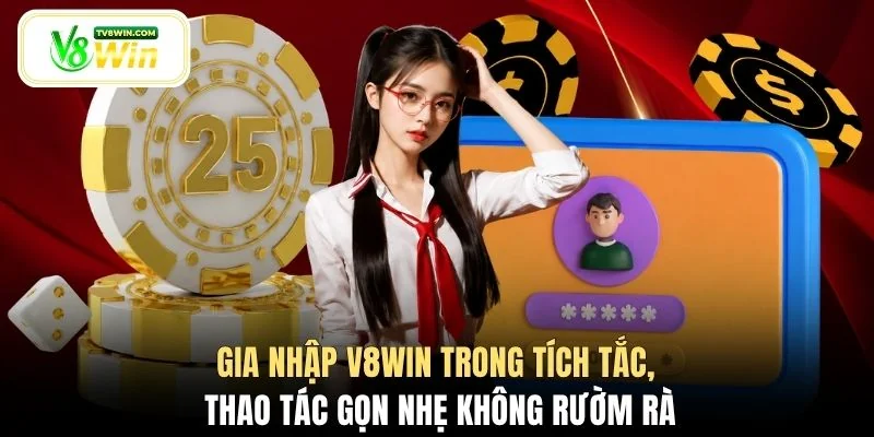 Gia nhập V8WIN trong tích tắc, thao tác gọn nhẹ không rườm rà