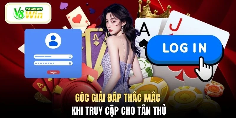 Góc giải đáp thắc mắc khi truy cập cho tân thủ