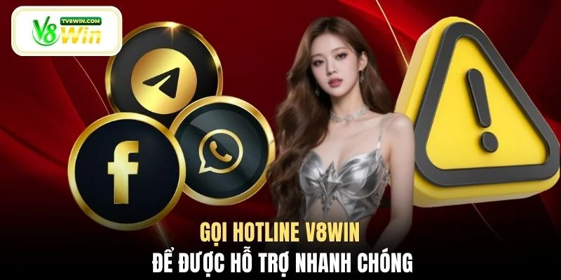 Gọi hotline V8WIN để được hỗ trợ nhanh chóng