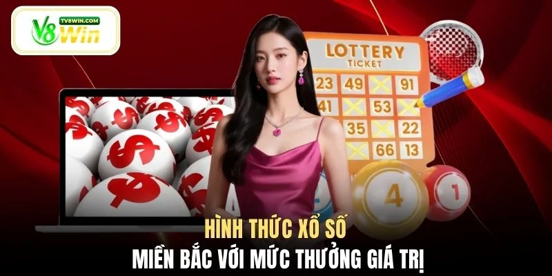Hình thức xổ số miền Bắc với mức thưởng giá trị