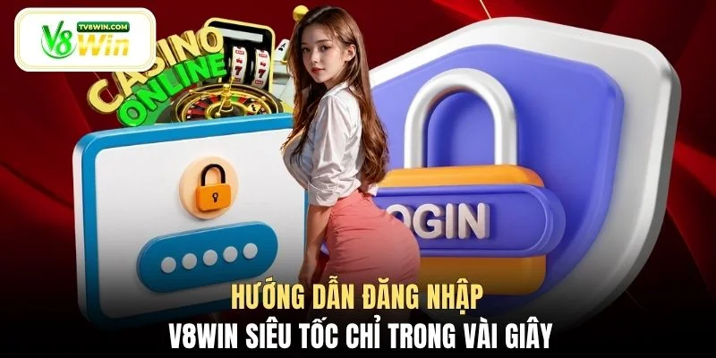 Hướng dẫn đăng nhập V8WIN siêu tốc chỉ trong vài giây 