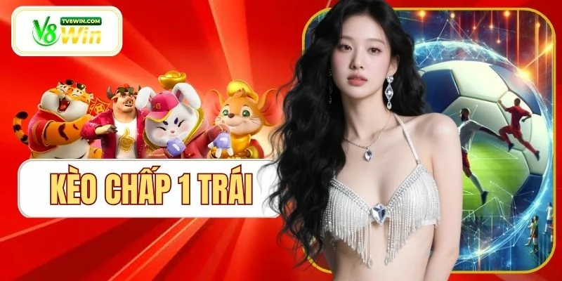 Kèo Chấp 1 Trái - 3 Bí Quyết Vàng Bao Thắng Tại V8WIN