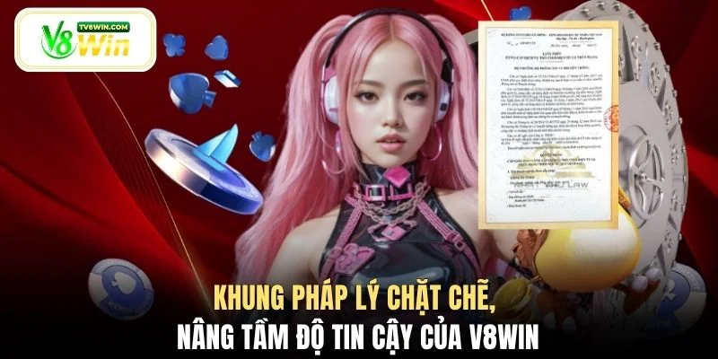 Khung pháp lý chặt chẽ, nâng tầm độ tin cậy của V8WIN
