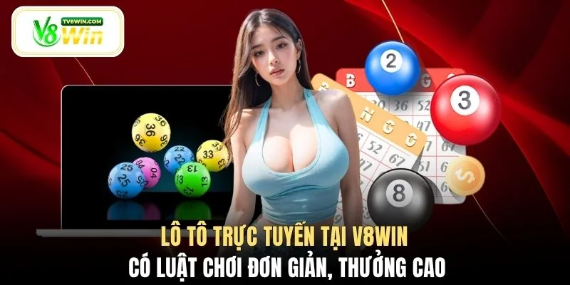 Lô tô trực tuyến tại V8WIN có luật chơi đơn giản, thưởng cao