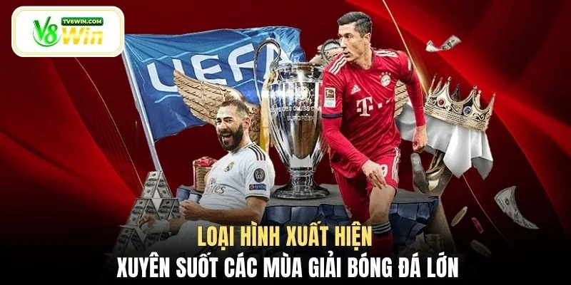 Loại hình xuất hiện xuyên suốt các mùa giải bóng đá lớn