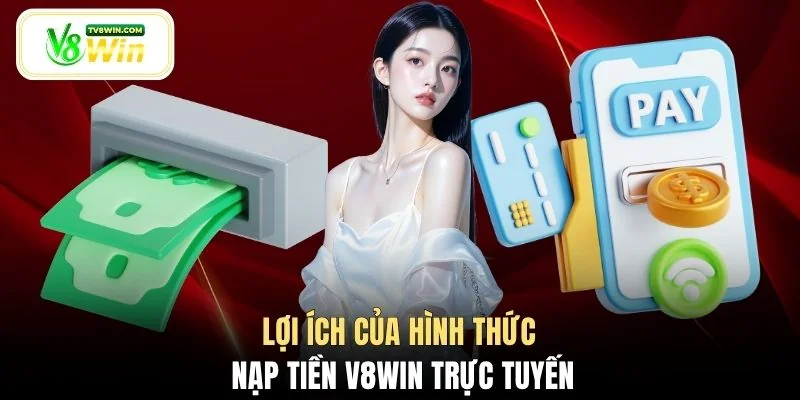 Lợi ích của hình thức nạp tiền V8WIN trực tuyến