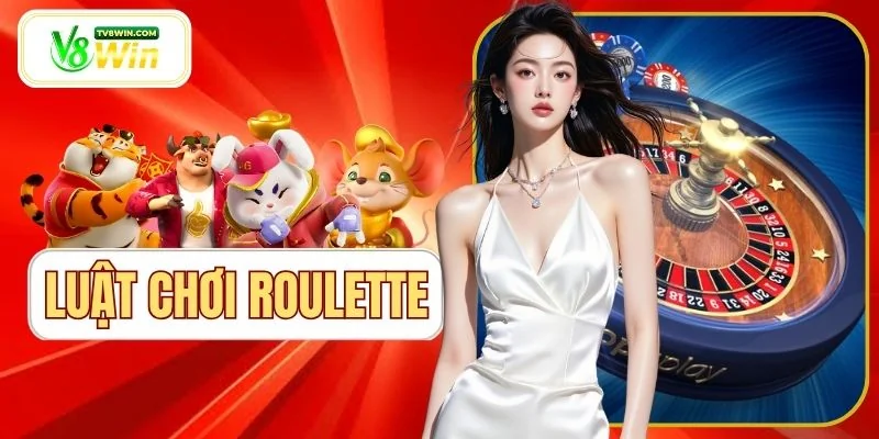 Luật Chơi Roulette - Nắm Kỹ Nhóm Cược Và Cách Tính Thắng