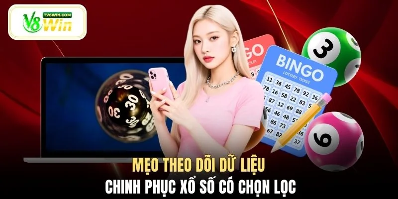 Mẹo theo dõi dữ liệu chinh phục xổ số có chọn lọc