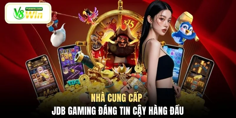 Nhà cung cấp JDB Gaming đáng tin cậy hàng đầu