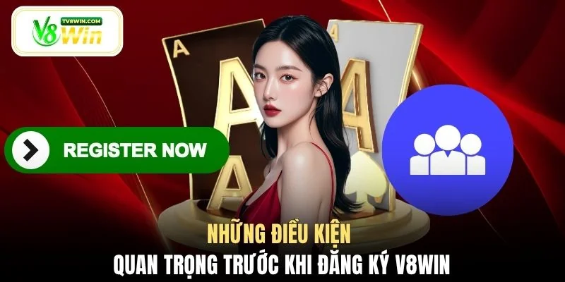 Những điều kiện quan trọng trước khi đăng ký V8WIN
