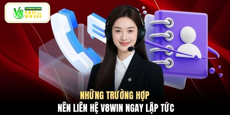 Những trường hợp nên liên hệ V8WIN ngay lập tức