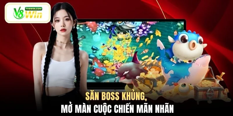 Săn boss khủng, mở màn cuộc chiến mãn nhãn
