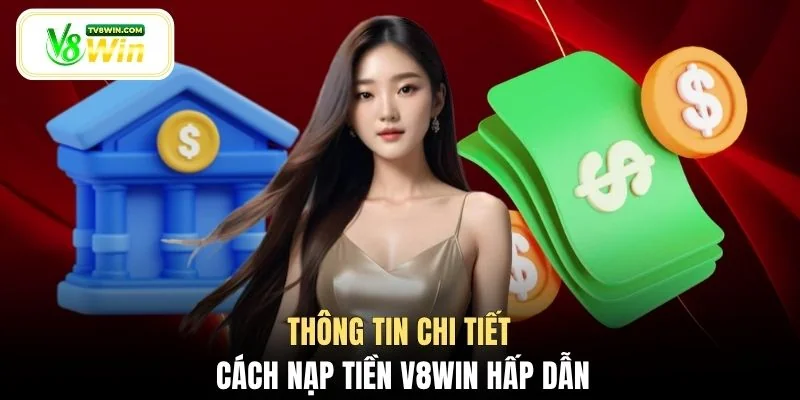 Thông tin chi tiết cách nạp tiền V8WIN hấp dẫn