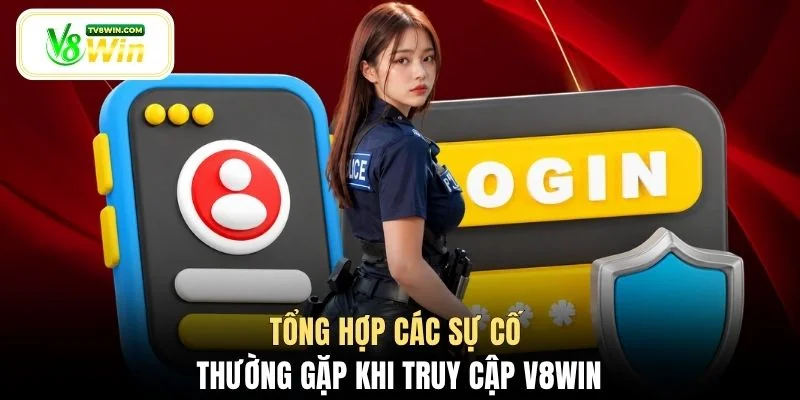 Tổng hợp các sự cố thường gặp khi truy cập V8WIN