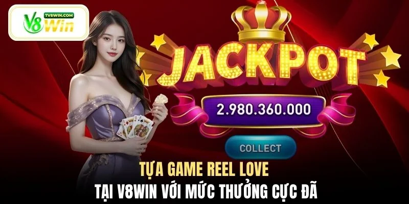 Tựa game Reel Love tại V8WIN với mức thưởng cực đã