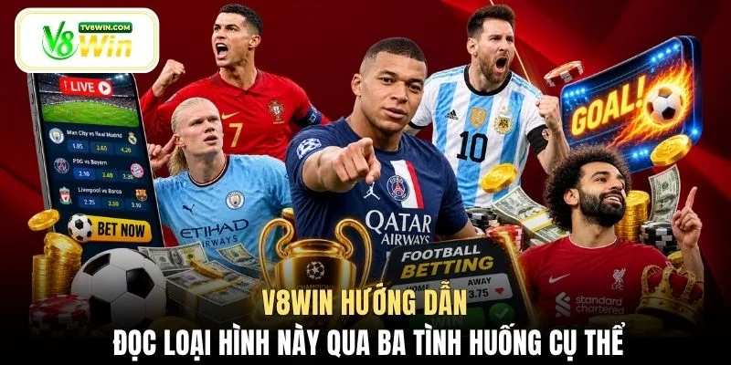 V8WIN hướng dẫn đọc loại hình này qua ba tình huống cụ thể