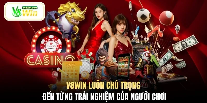 V8WIN luôn chú trọng đến từng trải nghiệm của người chơi
