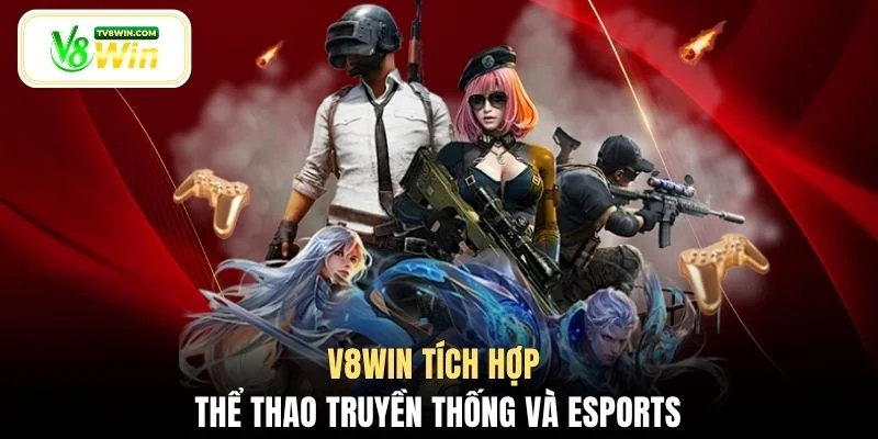 V8WIN tích hợp thể thao truyền thống và eSports