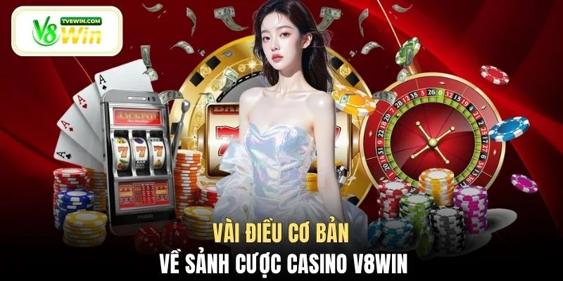 Vài điều cơ bản về sảnh cược casino V8WIN